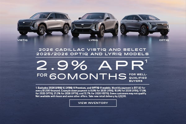 2025 and 2026 Cadillac LYRIQ, and OPTIQ, and 2026 VISTIQ. 2.9% APR for 60 months.